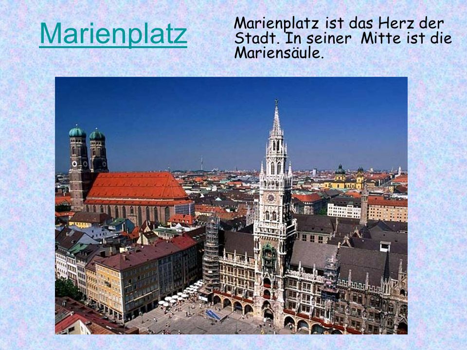 Marienplatz Marienplatz ist das Herz der Stadt. In seiner Mitte ist die Mariensäule.