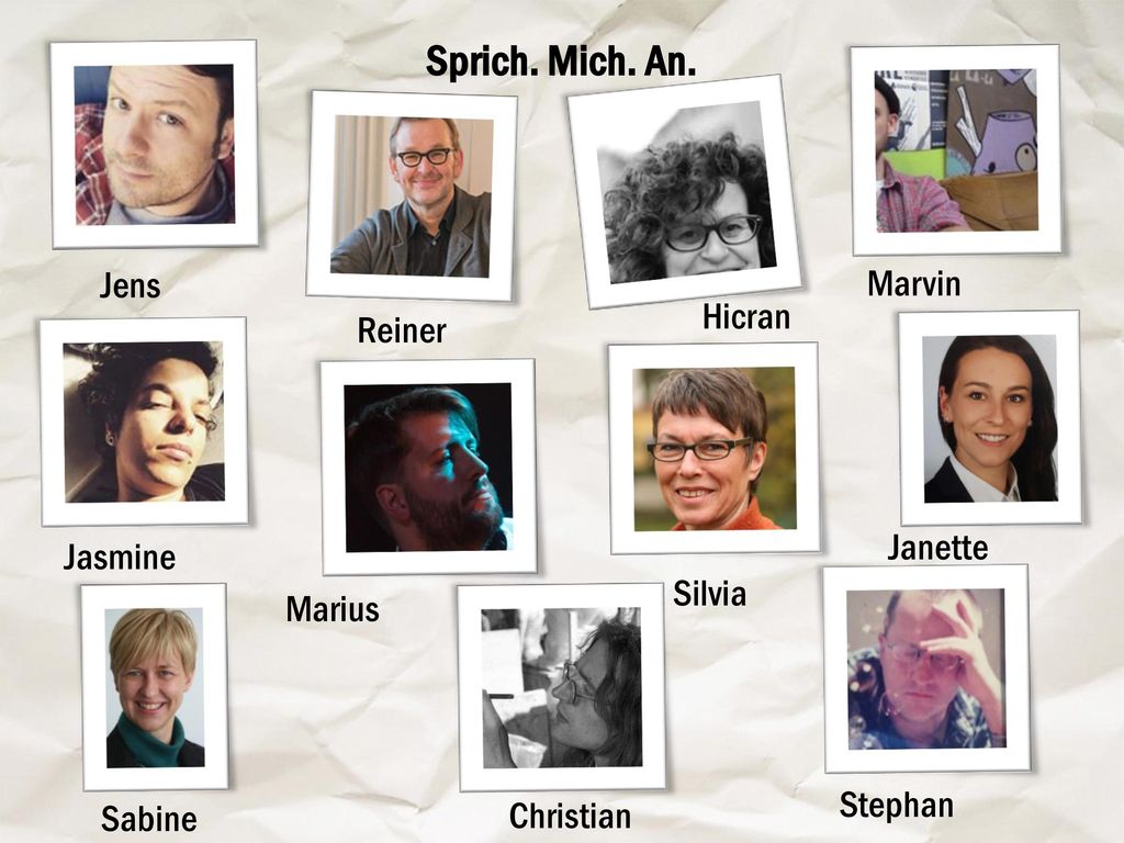 Sprich. Mich. An. Jens Marvin Hicran Reiner Janette Jasmine Silvia