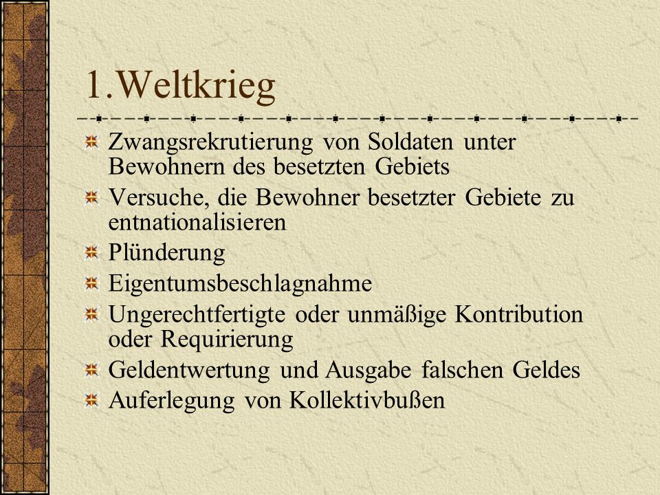 1.Weltkrieg Zwangsrekrutierung von Soldaten unter Bewohnern des besetzten Gebiets. Versuche, die Bewohner besetzter Gebiete zu entnationalisieren.