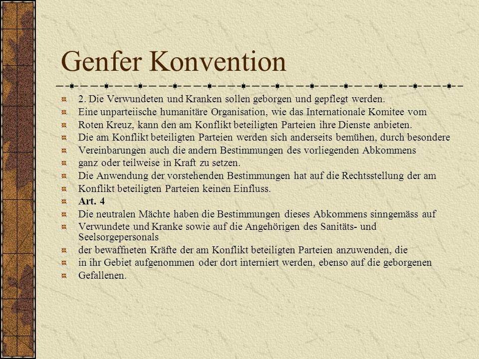 Genfer Konvention 2. Die Verwundeten und Kranken sollen geborgen und gepflegt werden.