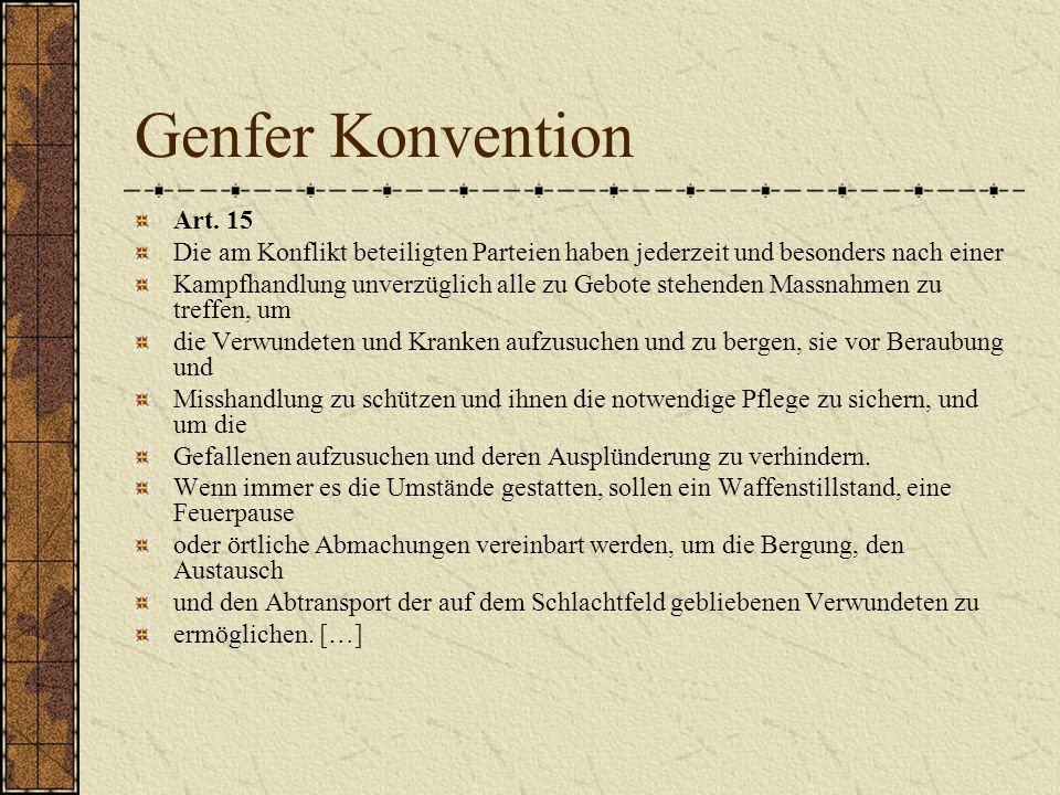 Genfer Konvention Art. 15. Die am Konflikt beteiligten Parteien haben jederzeit und besonders nach einer.