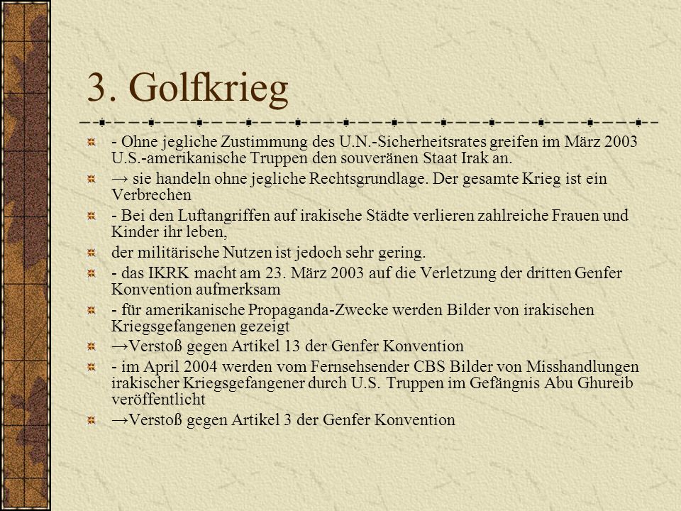 3. Golfkrieg - Ohne jegliche Zustimmung des U.N.-Sicherheitsrates greifen im März 2003 U.S.-amerikanische Truppen den souveränen Staat Irak an.