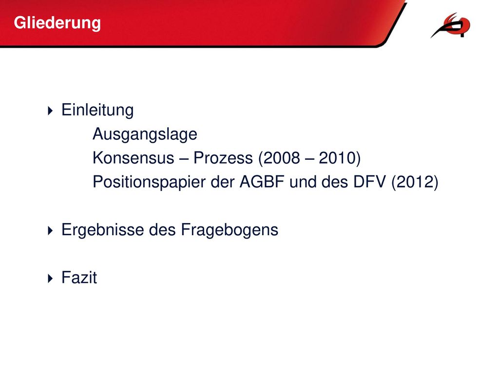 Gliederung Einleitung. Ausgangslage. Konsensus – Prozess (2008 – 2010) Positionspapier der AGBF und des DFV (2012)