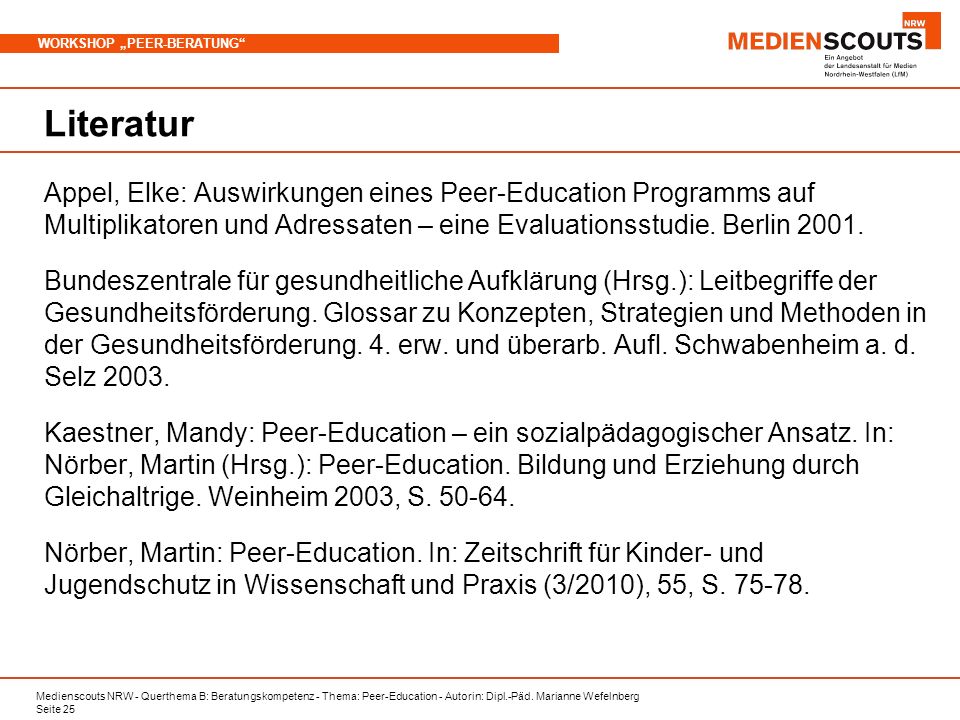 Literatur Appel, Elke: Auswirkungen eines Peer-Education Programms auf Multiplikatoren und Adressaten – eine Evaluationsstudie. Berlin