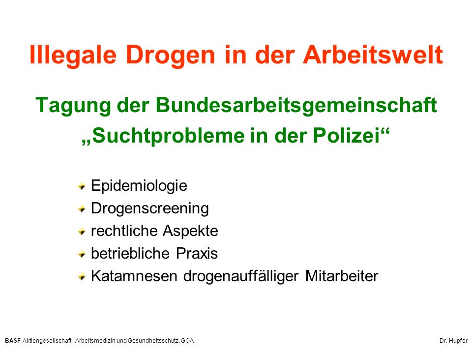 Illegale Drogen in der Arbeitswelt Tagung der Bundesarbeitsgemeinschaft „Suchtprobleme in der Polizei