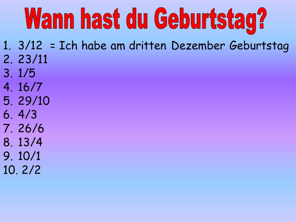 Wann hast du Geburtstag