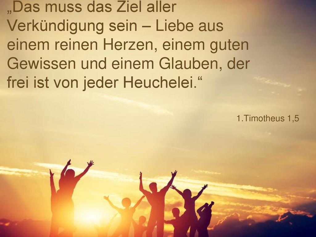 „Das muss das Ziel aller Verkündigung sein – Liebe aus einem reinen Herzen, einem guten Gewissen und einem Glauben, der frei ist von jeder Heuchelei.