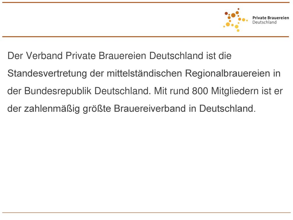 Der Verband Private Brauereien Deutschland ist die Standesvertretung der mittelständischen Regionalbrauereien in der Bundesrepublik Deutschland.