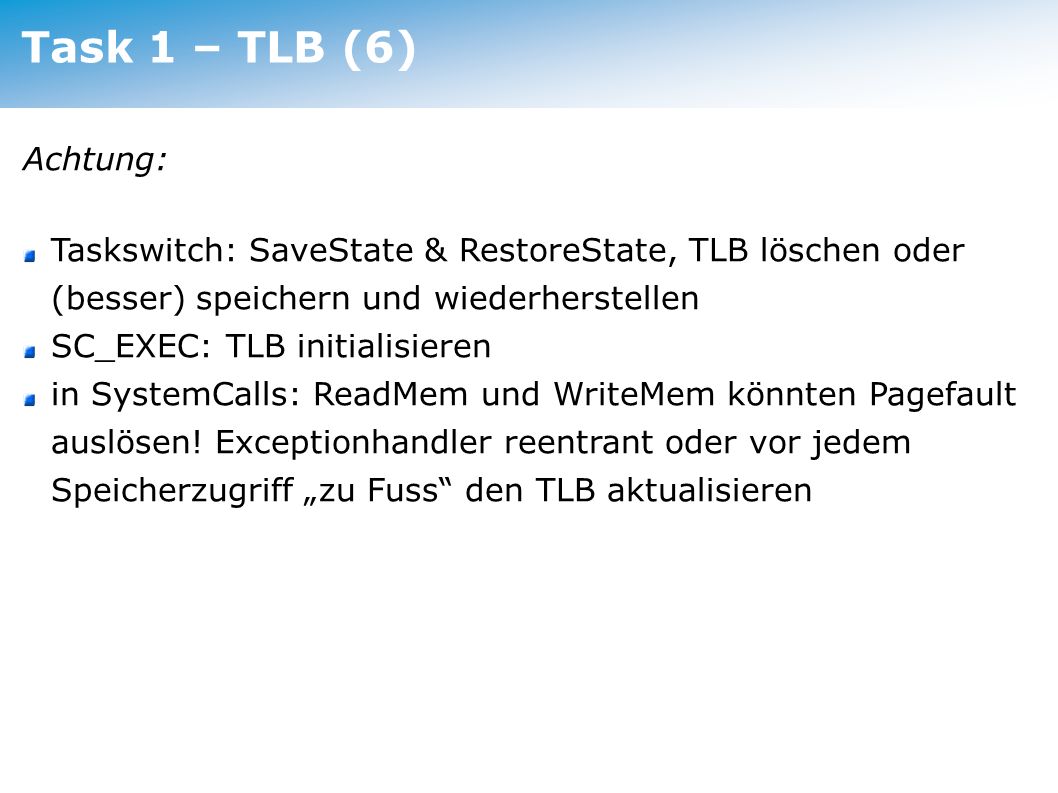 Task 1 – TLB (6) Achtung: Taskswitch: SaveState & RestoreState, TLB löschen oder (besser) speichern und wiederherstellen.