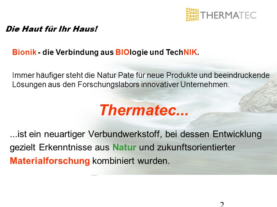Die Haut für Ihr Haus! Bionik - die Verbindung aus BIOlogie und TechNIK. Immer häufiger steht die Natur Pate für neue Produkte und beeindruckende.