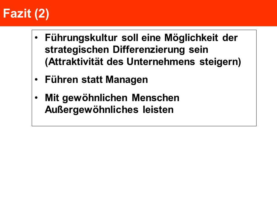 Fazit (2) Führungskultur soll eine Möglichkeit der strategischen Differenzierung sein (Attraktivität des Unternehmens steigern)