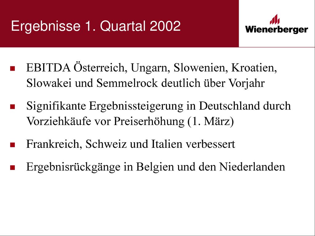 Ergebnisse 1. Quartal 2002 EBITDA Österreich, Ungarn, Slowenien, Kroatien, Slowakei und Semmelrock deutlich über Vorjahr.