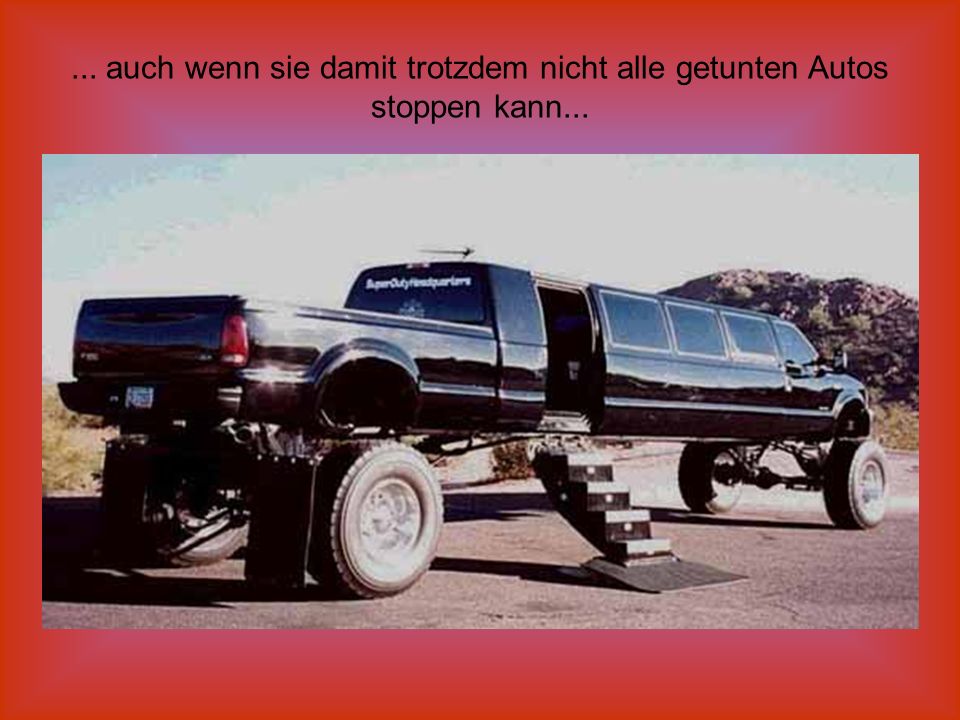 ... auch wenn sie damit trotzdem nicht alle getunten Autos stoppen kann...