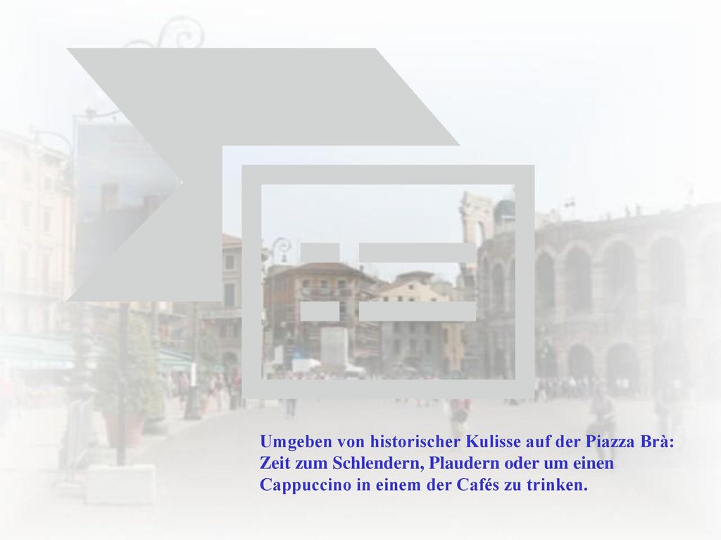 Umgeben von historischer Kulisse auf der Piazza Brà: Zeit zum Schlendern, Plaudern oder um einen Cappuccino in einem der Cafés zu trinken.