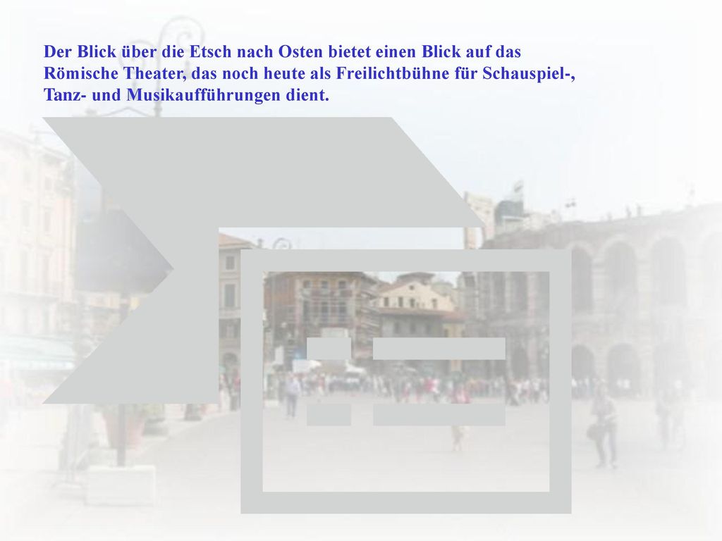 Der Blick über die Etsch nach Osten bietet einen Blick auf das Römische Theater, das noch heute als Freilichtbühne für Schauspiel-, Tanz- und Musikaufführungen dient.