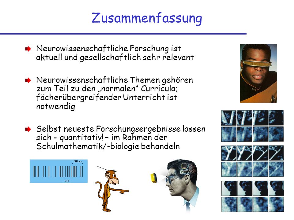 Zusammenfassung Neurowissenschaftliche Forschung ist aktuell und gesellschaftlich sehr relevant.
