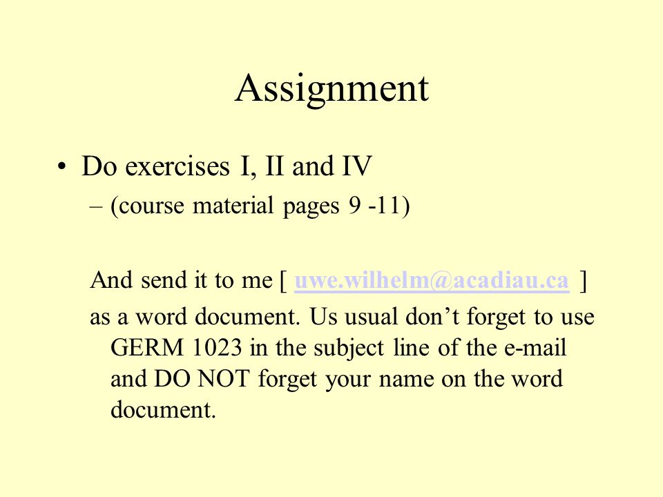 Assignment Do exercises I, II and IV (course material pages 9 -11)