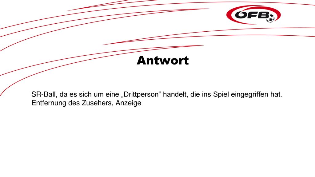 Antwort SR-Ball, da es sich um eine „Drittperson handelt, die ins Spiel eingegriffen hat.