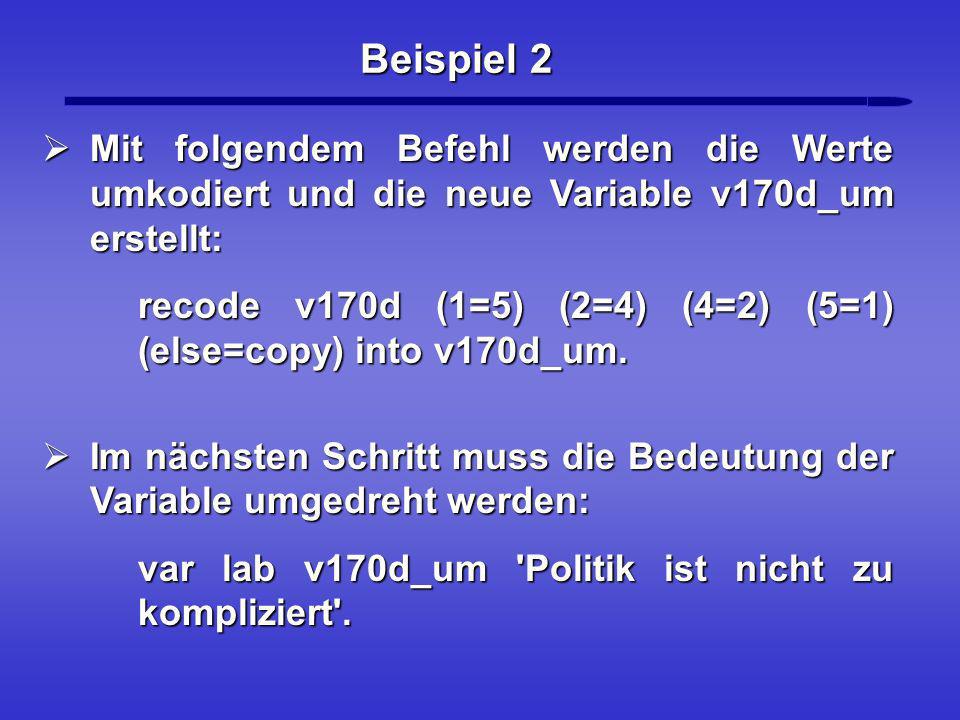 Beispiel 2 Mit folgendem Befehl werden die Werte umkodiert und die neue Variable v170d_um erstellt: