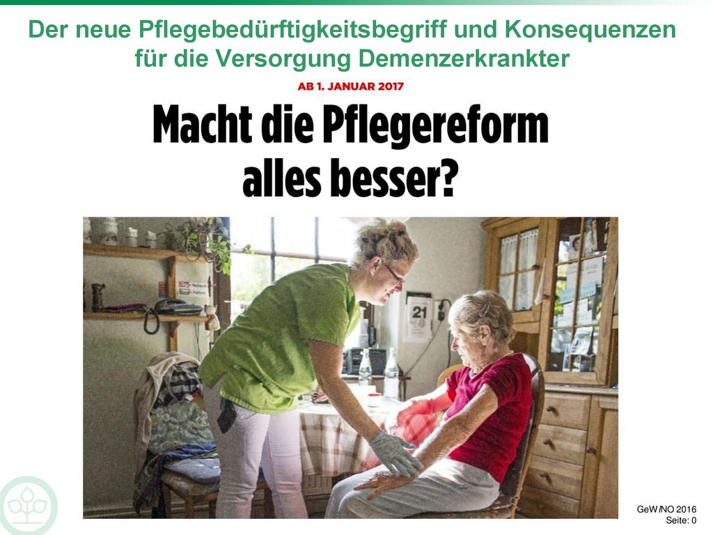 Der neue Pflegebedürftigkeitsbegriff und Konsequenzen für die Versorgung Demenzerkrankter