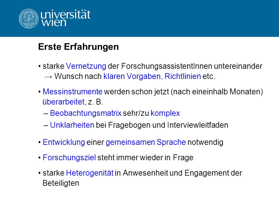 Erste Erfahrungen starke Vernetzung der ForschungsassistentInnen untereinander. → Wunsch nach klaren Vorgaben, Richtlinien etc.