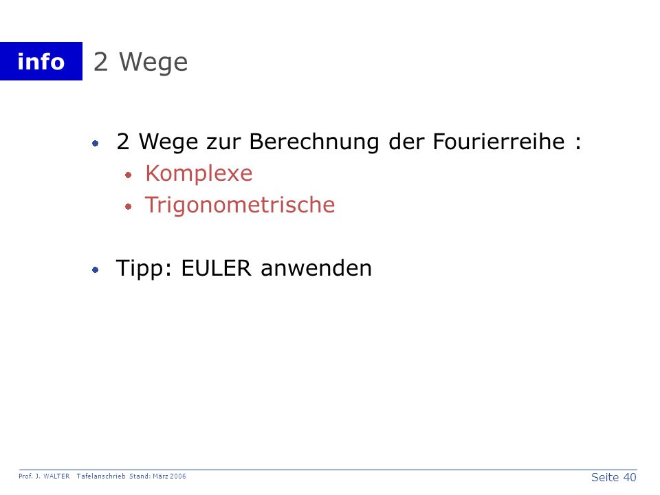 2 Wege 2 Wege zur Berechnung der Fourierreihe : Komplexe