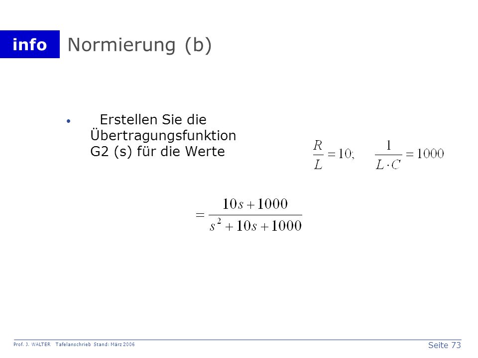 Normierung (b) Erstellen Sie die Übertragungsfunktion G2 (s) für die Werte