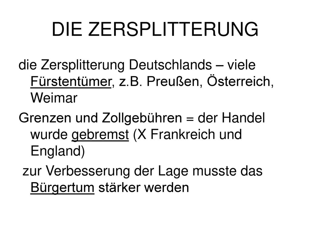 DIE ZERSPLITTERUNG die Zersplitterung Deutschlands – viele Fürstentümer, z.B. Preußen, Österreich, Weimar.