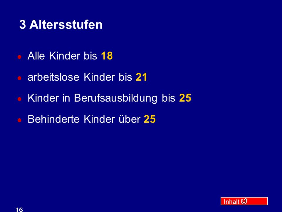 3 Altersstufen Alle Kinder bis 18 arbeitslose Kinder bis 21