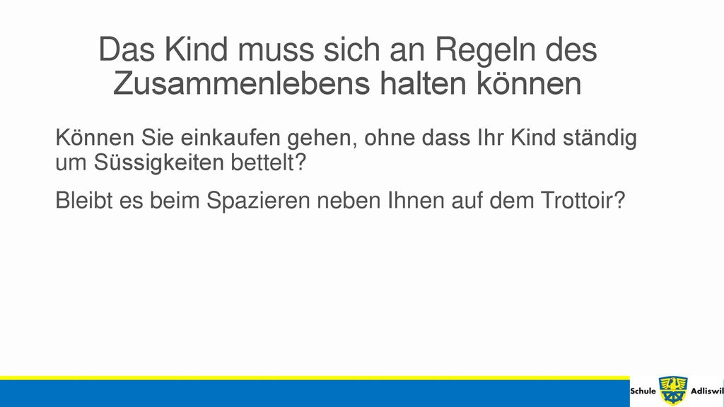 Das Kind muss sich an Regeln des Zusammenlebens halten können