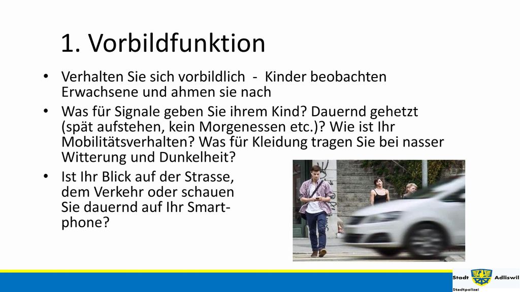 1. Vorbildfunktion Verhalten Sie sich vorbildlich - Kinder beobachten Erwachsene und ahmen sie nach.