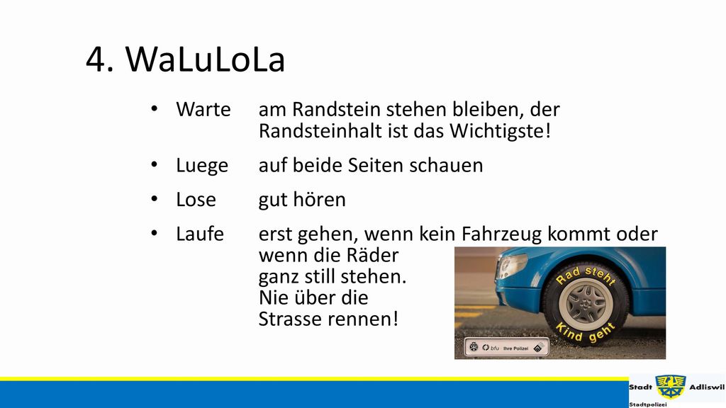4. WaLuLoLa Warte am Randstein stehen bleiben, der Randsteinhalt ist das Wichtigste! Luege auf beide Seiten schauen.