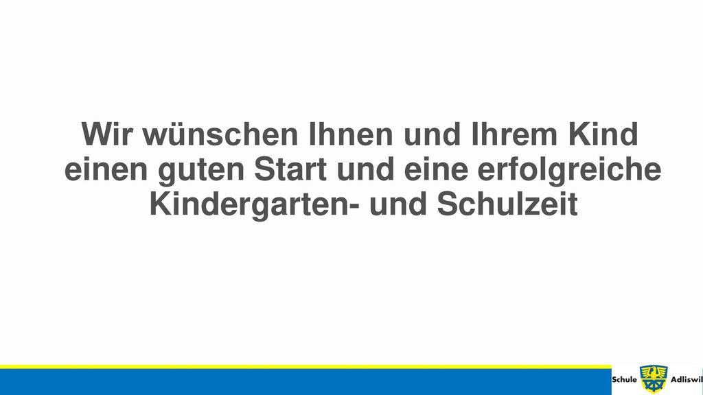 Wir wünschen Ihnen und Ihrem Kind einen guten Start und eine erfolgreiche Kindergarten- und Schulzeit
