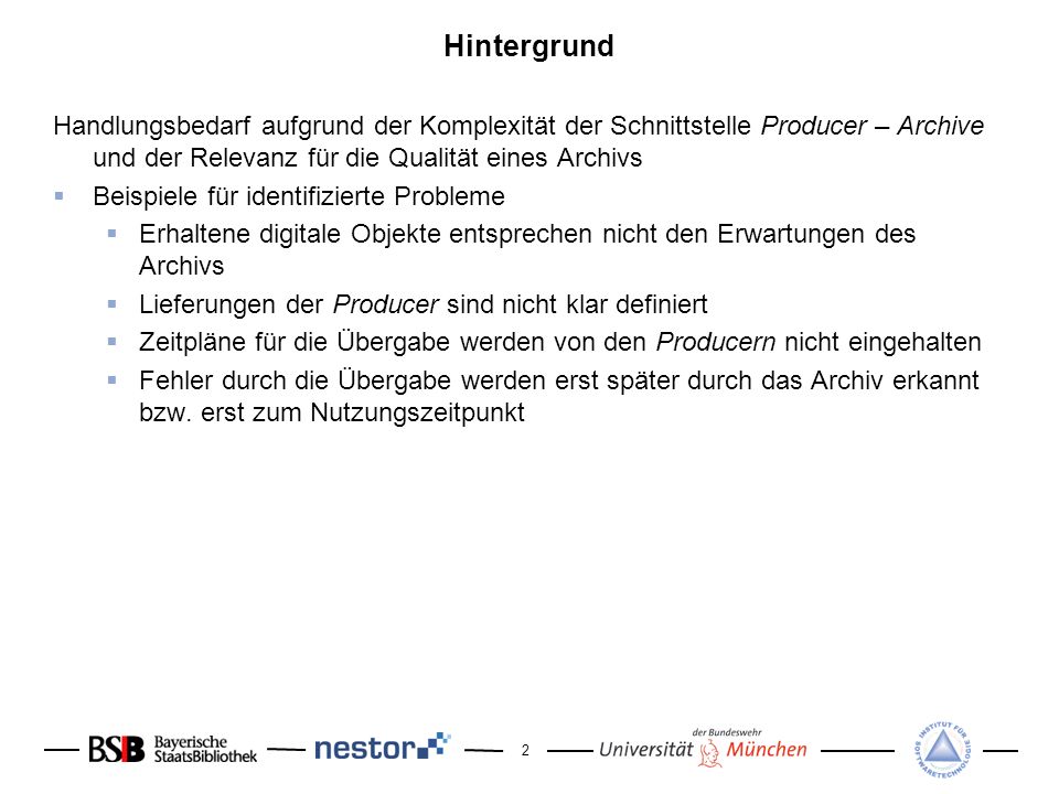 Hintergrund Handlungsbedarf aufgrund der Komplexität der Schnittstelle Producer – Archive und der Relevanz für die Qualität eines Archivs.