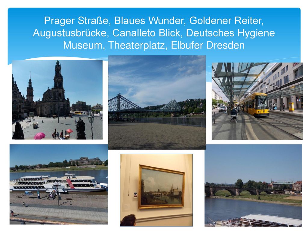 Prager Straße, Blaues Wunder, Goldener Reiter, Augustusbrücke, Canalleto Blick, Deutsches Hygiene Museum, Theaterplatz, Elbufer Dresden