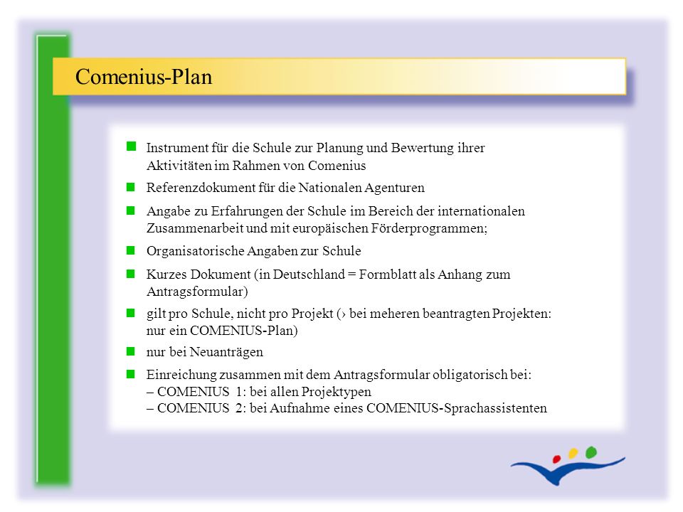 Comenius-Plan Instrument für die Schule zur Planung und Bewertung ihrer Aktivitäten im Rahmen von Comenius.