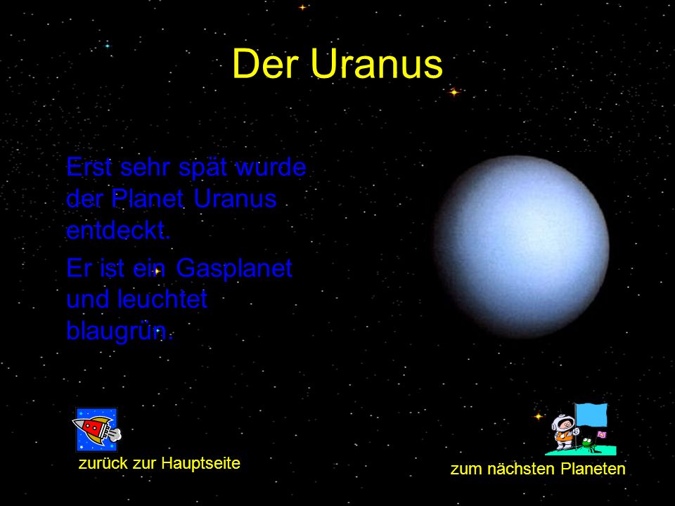 Der Uranus Erst sehr spät wurde der Planet Uranus entdeckt.