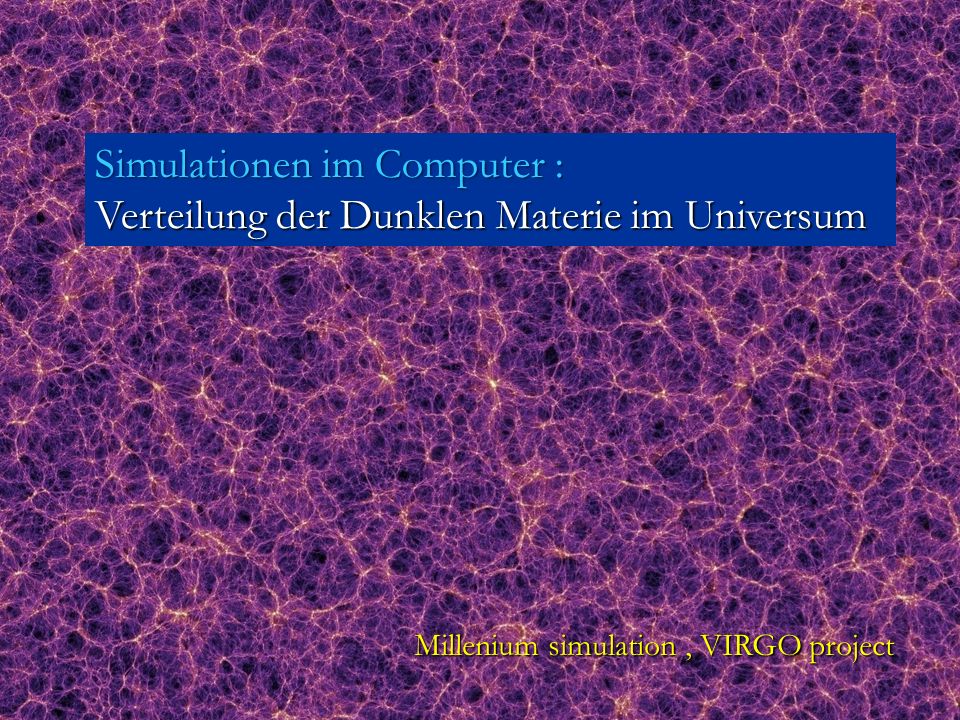 Simulationen im Computer : Verteilung der Dunklen Materie im Universum
