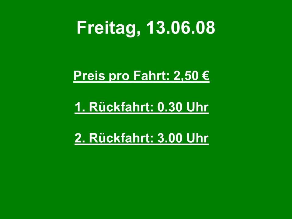 Freitag, Preis pro Fahrt: 2,50 € 1. Rückfahrt: 0.30 Uhr