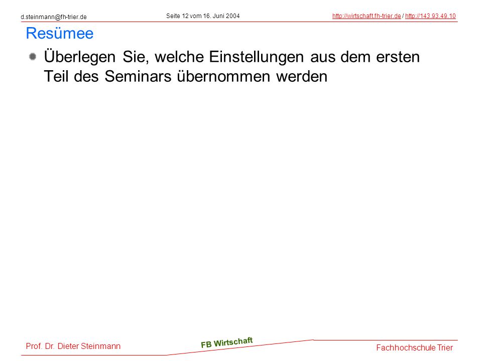 Resümee Überlegen Sie, welche Einstellungen aus dem ersten Teil des Seminars übernommen werden