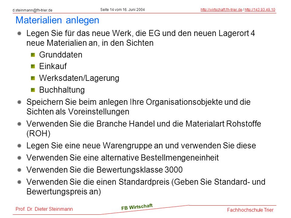 Materialien anlegen Legen Sie für das neue Werk, die EG und den neuen Lagerort 4 neue Materialien an, in den Sichten.