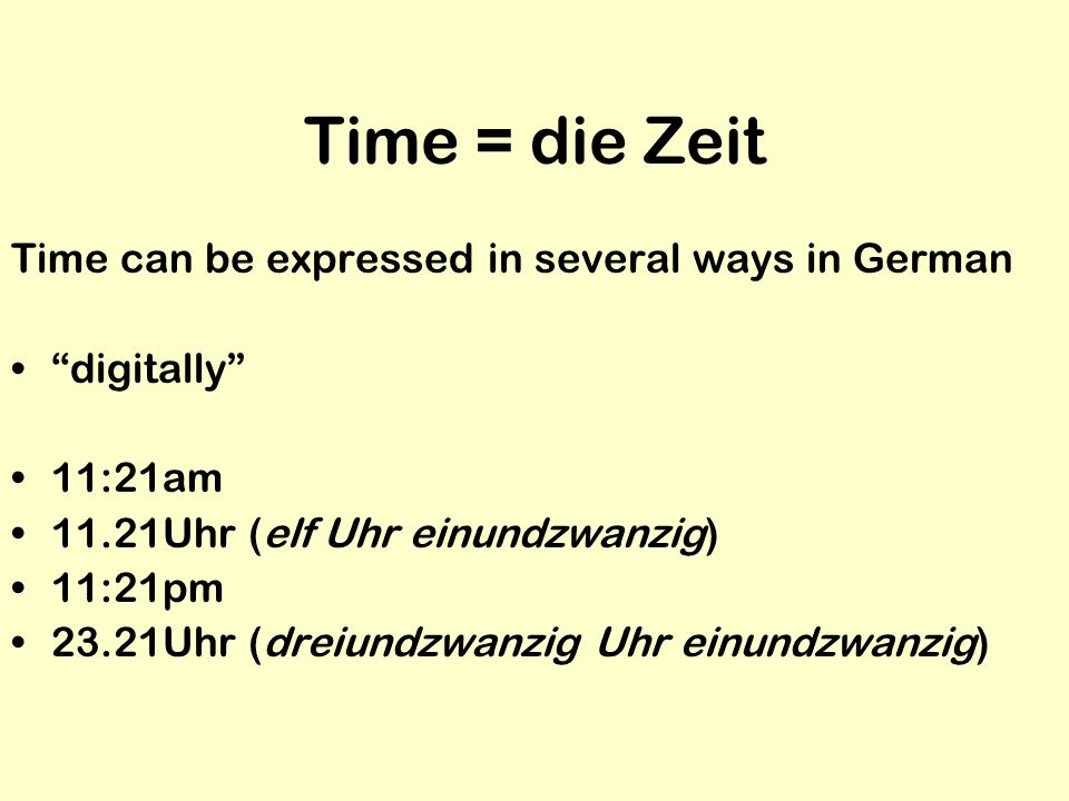 Time = die Zeit Time can be expressed in several ways in German