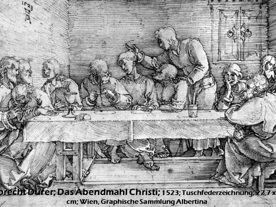 Albrecht Dürer; Das Abendmahl Christi; 1523; Tuschfederzeichnung; 22,7 x 32 cm; Wien, Graphische Sammlung Albertina
