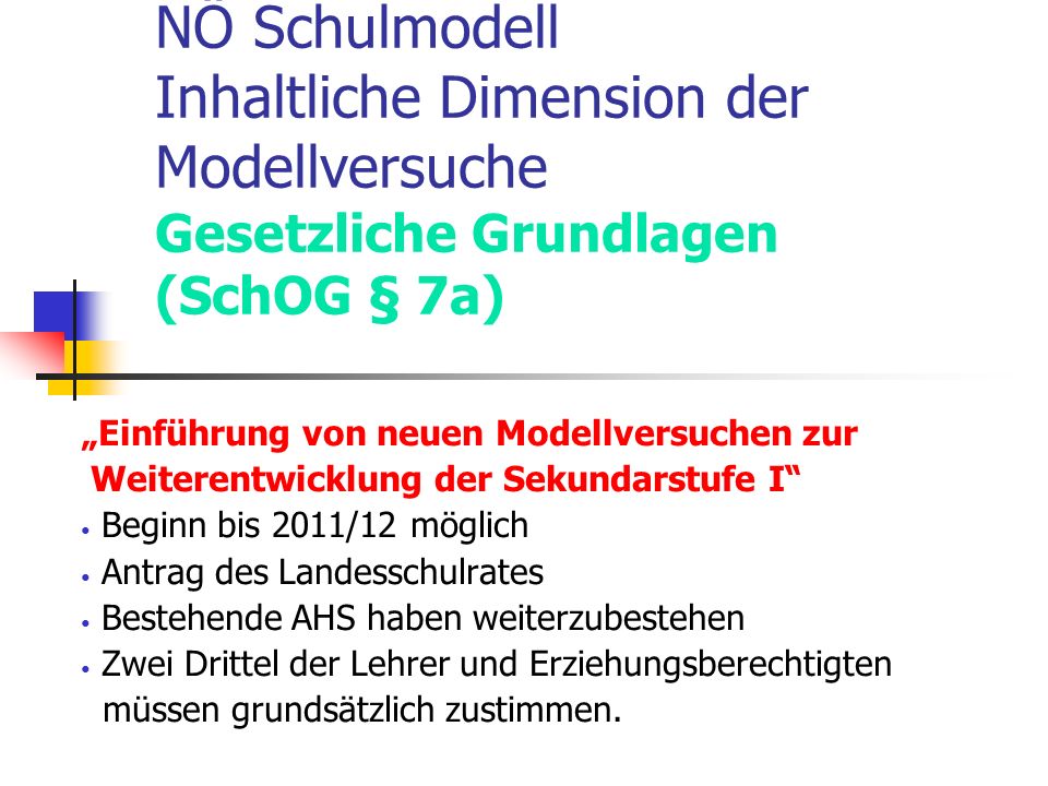 NÖ Schulmodell Inhaltliche Dimension der Modellversuche Gesetzliche Grundlagen (SchOG § 7a)