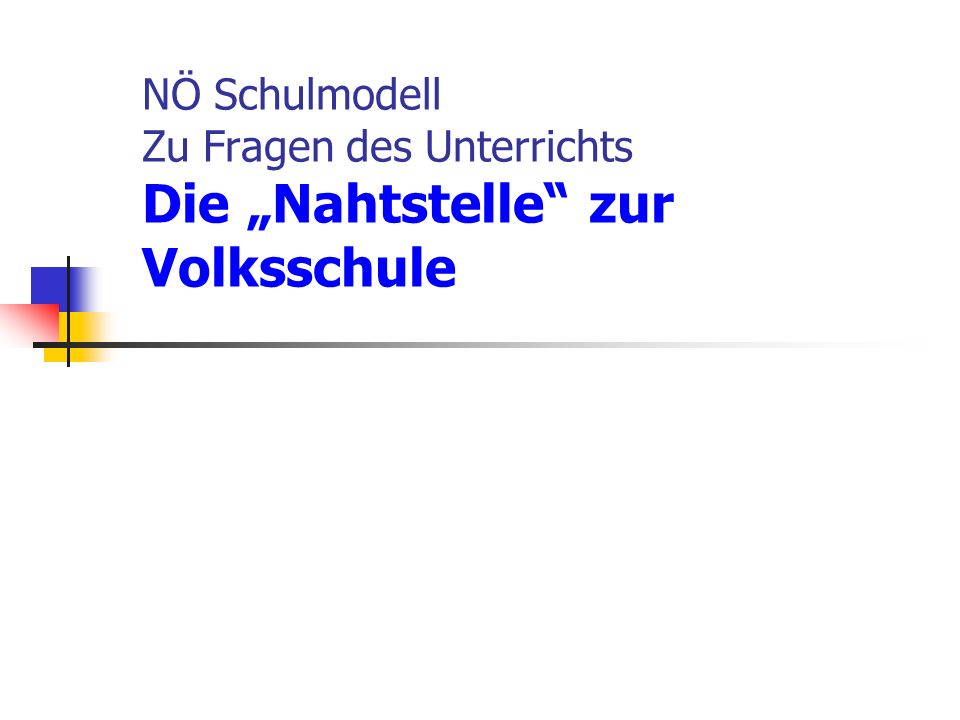 NÖ Schulmodell Zu Fragen des Unterrichts Die „Nahtstelle zur Volksschule