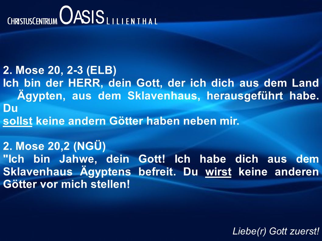 sollst keine andern Götter haben neben mir. 2. Mose 20,2 (NGÜ)