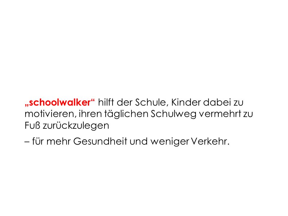 „schoolwalker hilft der Schule, Kinder dabei zu motivieren, ihren täglichen Schulweg vermehrt zu Fuß zurückzulegen