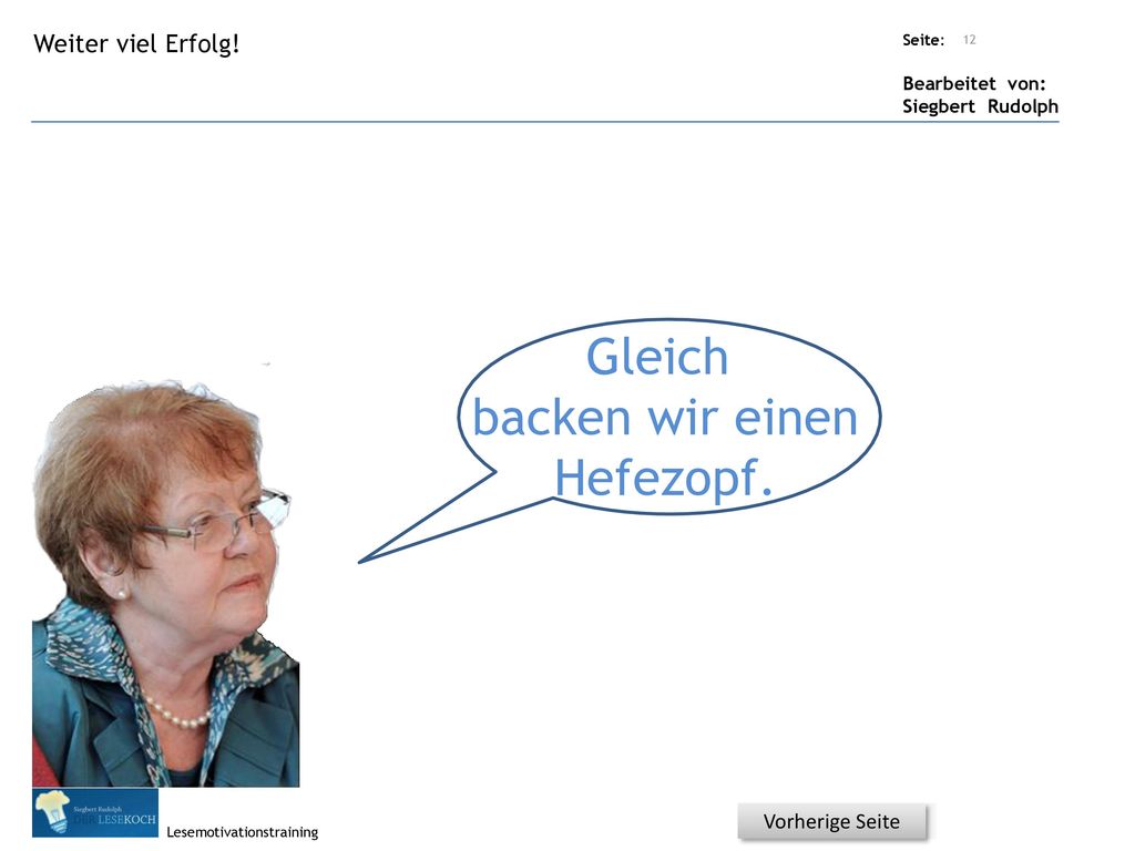 Gleich backen wir einen Hefezopf. Weiter viel Erfolg! Vorherige Seite