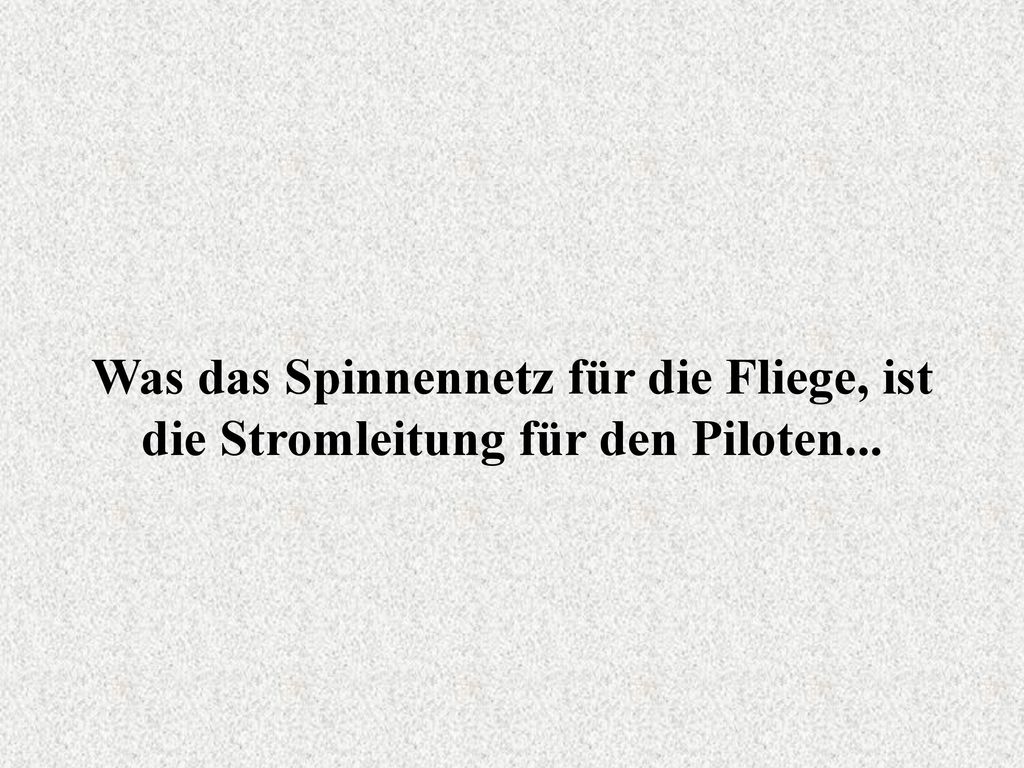 Was das Spinnennetz für die Fliege, ist die Stromleitung für den Piloten...