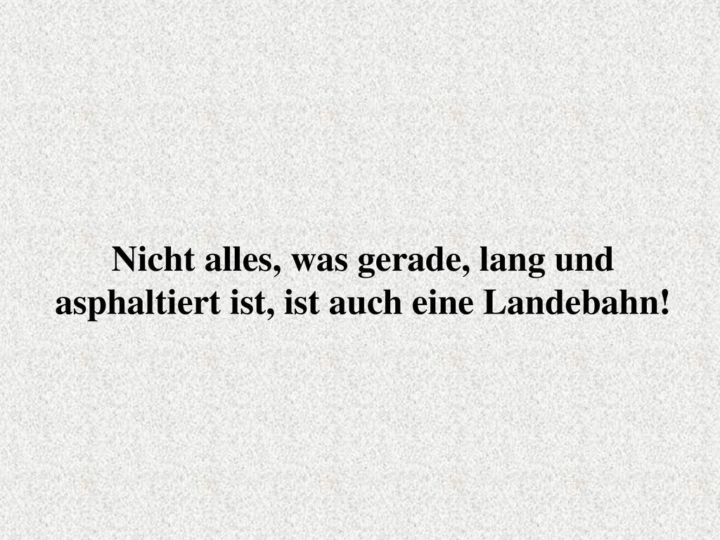 Nicht alles, was gerade, lang und asphaltiert ist, ist auch eine Landebahn!